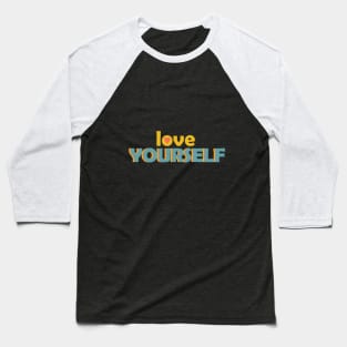 Love Yourself Baseball T-Shirt